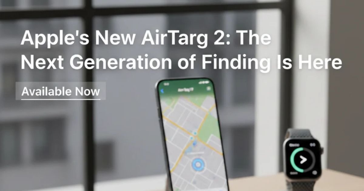 Apple’s New AirTag 2: The Next Generation of Finding Is Here