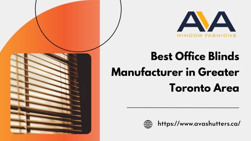 Best Office Blinds Manufacturer in Greater Toronto Area