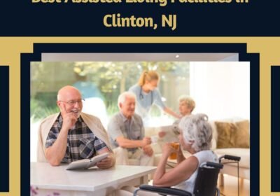 Best-Assisted-Living-Facilities-in-Clinton-NJ