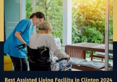 Best-Assisted-Living-Facility-in-Clinton-2024