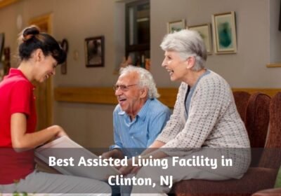 Best-Assisted-Living-Facility-in-Clinton-NJ