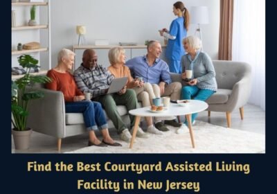 Find-the-Best-Courtyard-Assisted-Living-Facility-in-New-Jersey