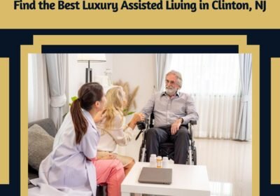 Find-the-Best-Luxury-Assisted-Living-in-Clinton-NJ