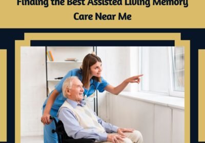 Finding-the-Best-Assisted-Living-Memory-Care-Near-Me