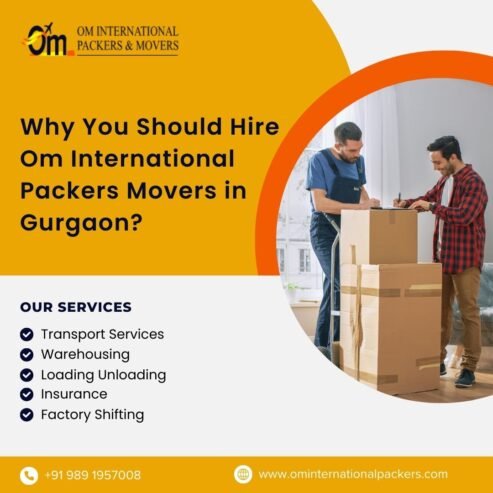 Why You Should Hire Om International Packers Movers in Gurgaon?