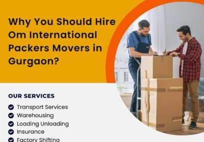 Why-You-Should-Hire-Om-International-Packers-Movers-in-Gurgaon