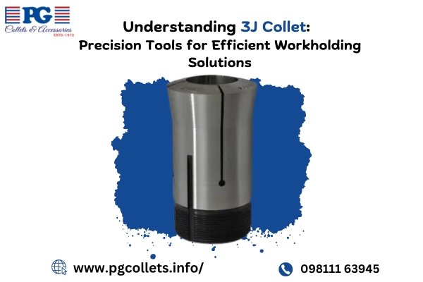 Understanding 3J Collet: Precision Tools for Efficient Workholding Solutions