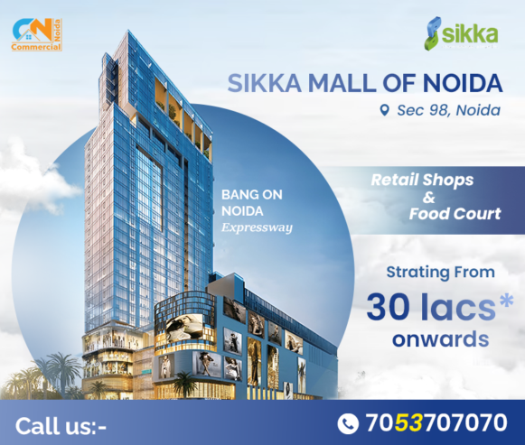 Sikka Mall Noida – High ROI Retail Spaces in Sector 98