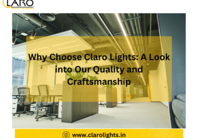 Why-Choose-Claro-Lights-A-Look-into-Our-Quality-and-Craftsmanship
