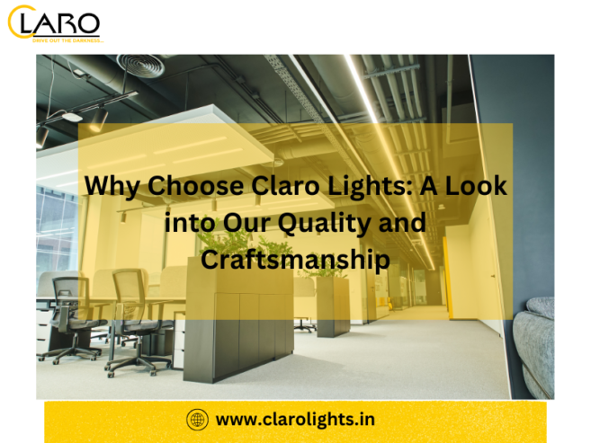 Why Choose Claro Lights: A Look into Our Quality and Craftsmanship