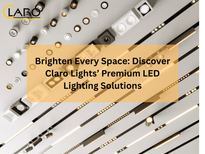 Brighten Every Space: Discover Claro Lights’ Premium LED Solutions