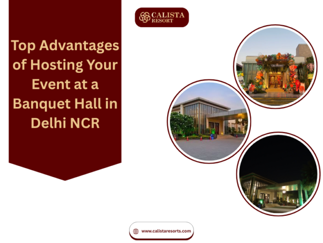 Top Advantages of Hosting Your Event at a Banquet Hall in Delhi NCR