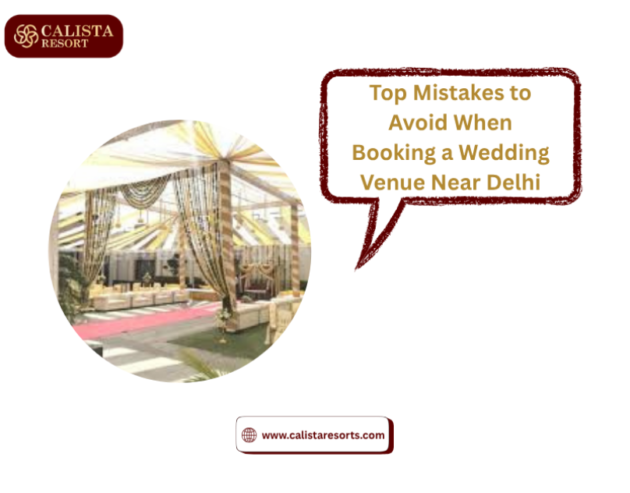Top Mistakes to Avoid When Booking a Wedding Venue Near Delhi